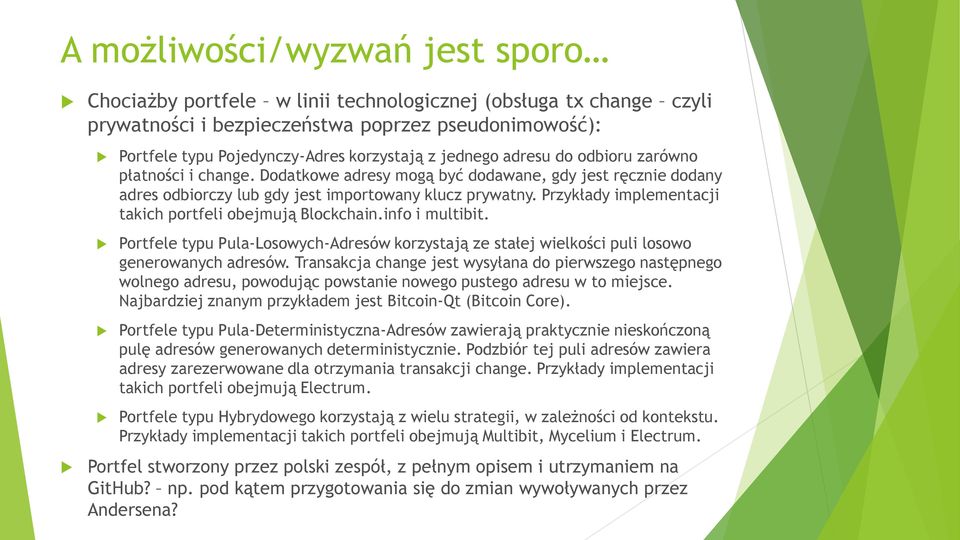 Przykłady implementacji takich portfeli obejmują Blockchain.info i multibit. Portfele typu Pula-Losowych-Adresów korzystają ze stałej wielkości puli losowo generowanych adresów.