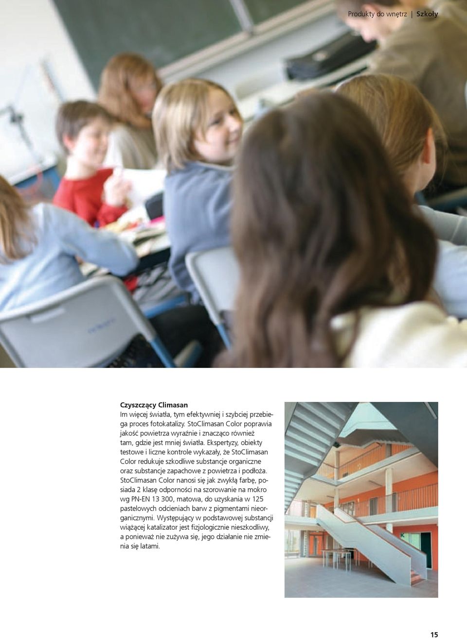 Ekspertyzy, obiekty testowe i liczne kontrole wykazały, że StoClimasan Color redukuje szkodliwe substancje organiczne oraz substancje zapachowe z powietrza i podłoża.