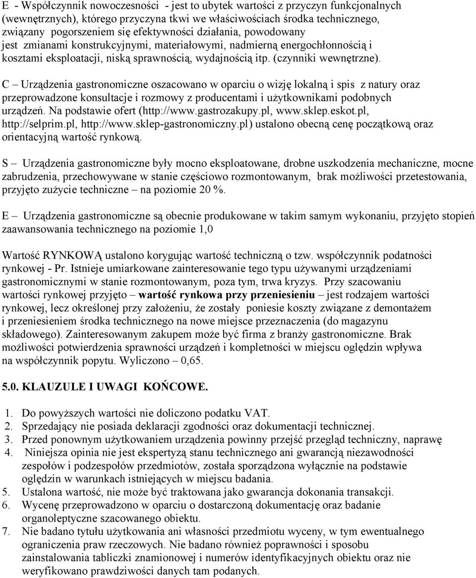 C Urządzenia gastronomiczne oszacowano w oparciu o wizję lokalną i spis z natury oraz przeprowadzone konsultacje i rozmowy z producentami i użytkownikami podobnych urządzeń.