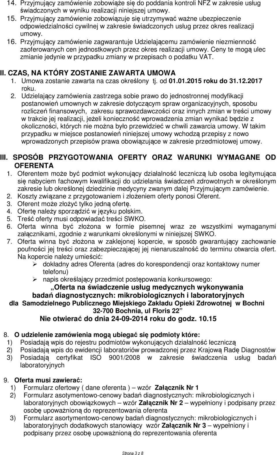 Przyjmujący zamówienie zagwarantuje Udzielającemu zamówienie niezmienność zaoferowanych cen jednostkowych przez okres realizacji umowy.