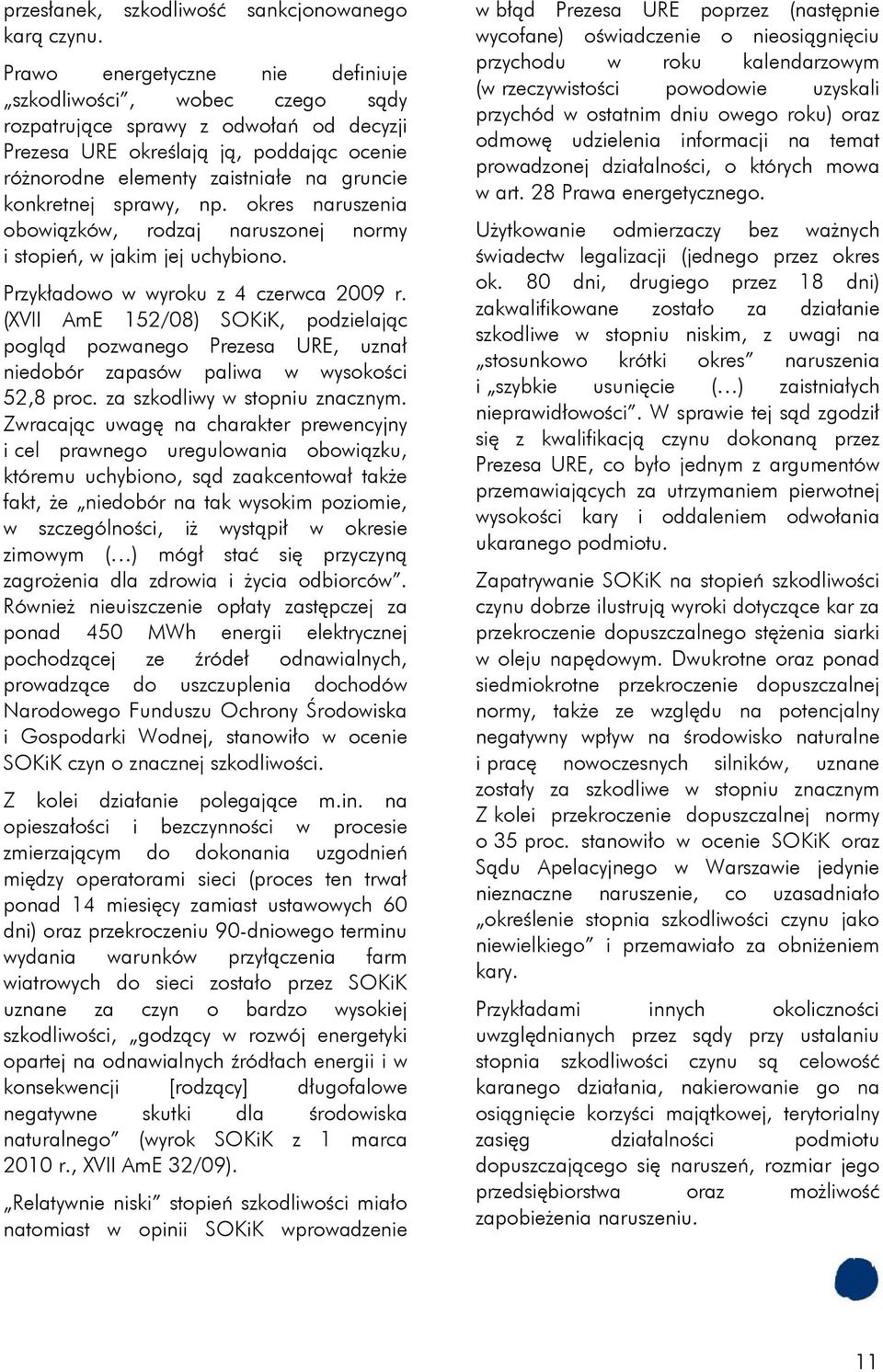 sprawy, np. okres naruszenia obowiązków, rodzaj naruszonej normy i stopień, w jakim jej uchybiono. Przykładowo w wyroku z 4 czerwca 2009 r.
