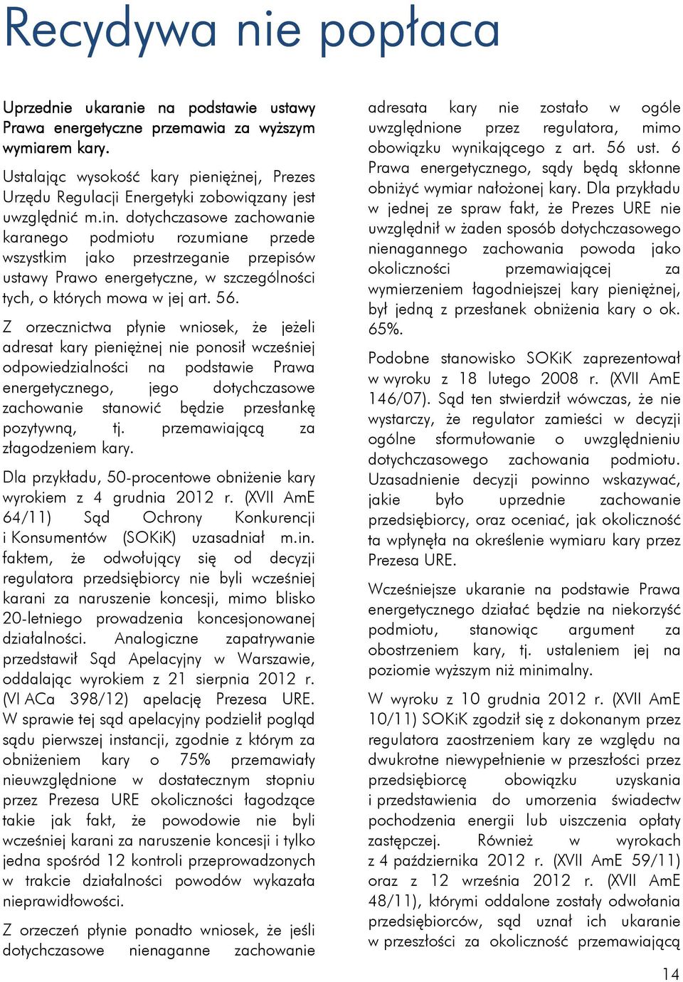 dotychczasowe zachowanie karanego podmiotu rozumiane przede wszystkim jako przestrzeganie przepisów ustawy Prawo energetyczne, w szczególności tych, o których mowa w jej art. 56.