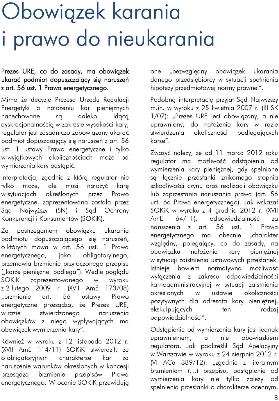 podmiot dopuszczający się naruszeń z art. 56 ust. 1 ustawy Prawo energetyczne i tylko w wyjątkowych okolicznościach może od wymierzenia kary odstąpić.