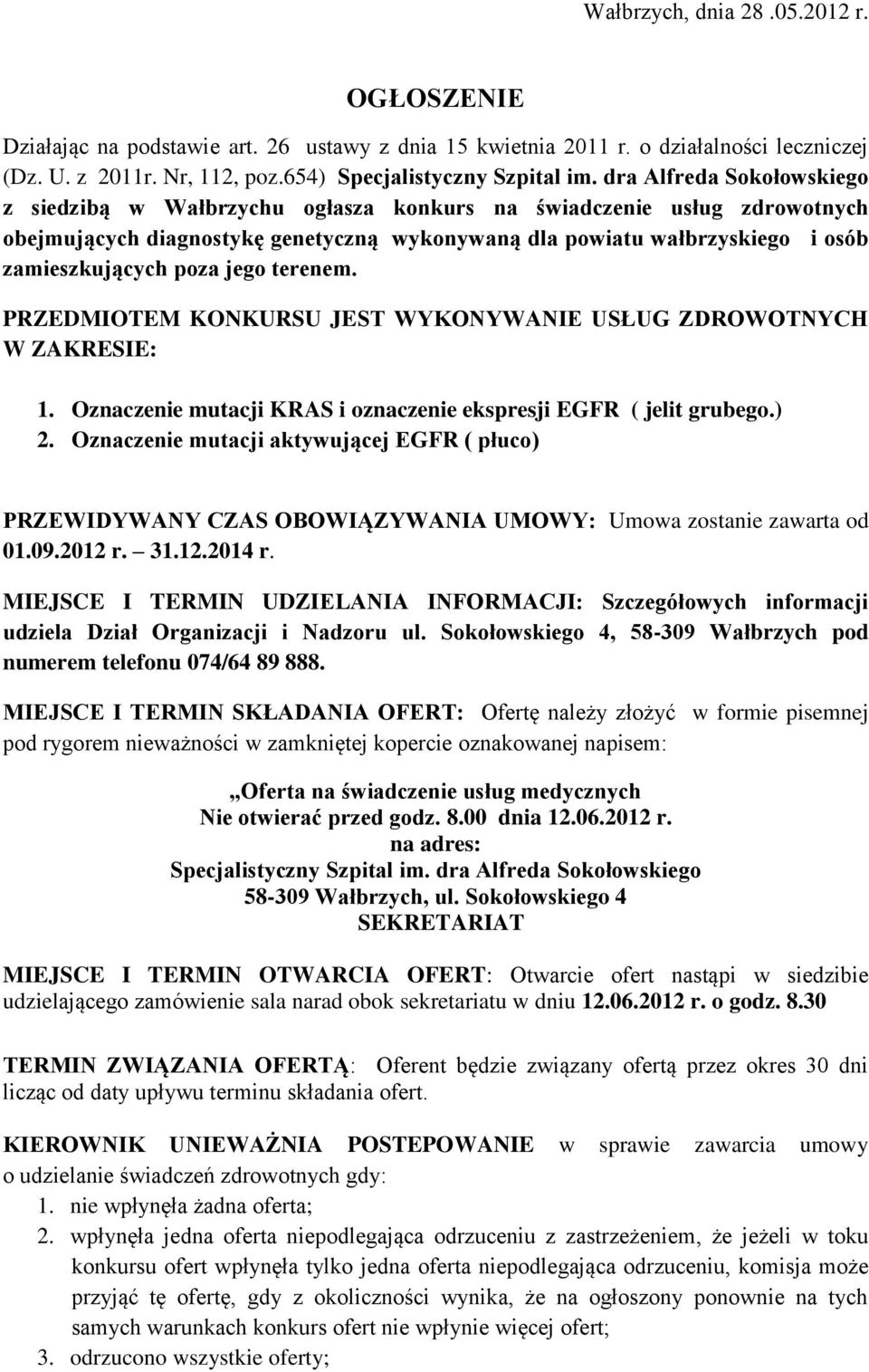 jego terenem. PRZEDMIOTEM KONKURSU JEST WYKONYWANIE USŁUG ZDROWOTNYCH W ZAKRESIE: 1. Oznaczenie mutacji KRAS i oznaczenie ekspresji EGFR ( jelit grubego.) 2.