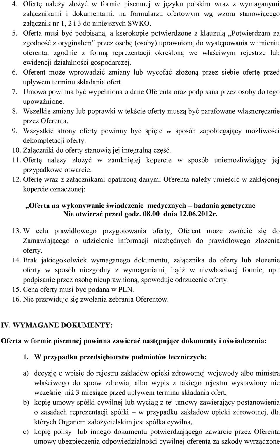 określoną we właściwym rejestrze lub ewidencji działalności gospodarczej. 6. Oferent może wprowadzić zmiany lub wycofać złożoną przez siebie ofertę przed upływem terminu składania ofert. 7.