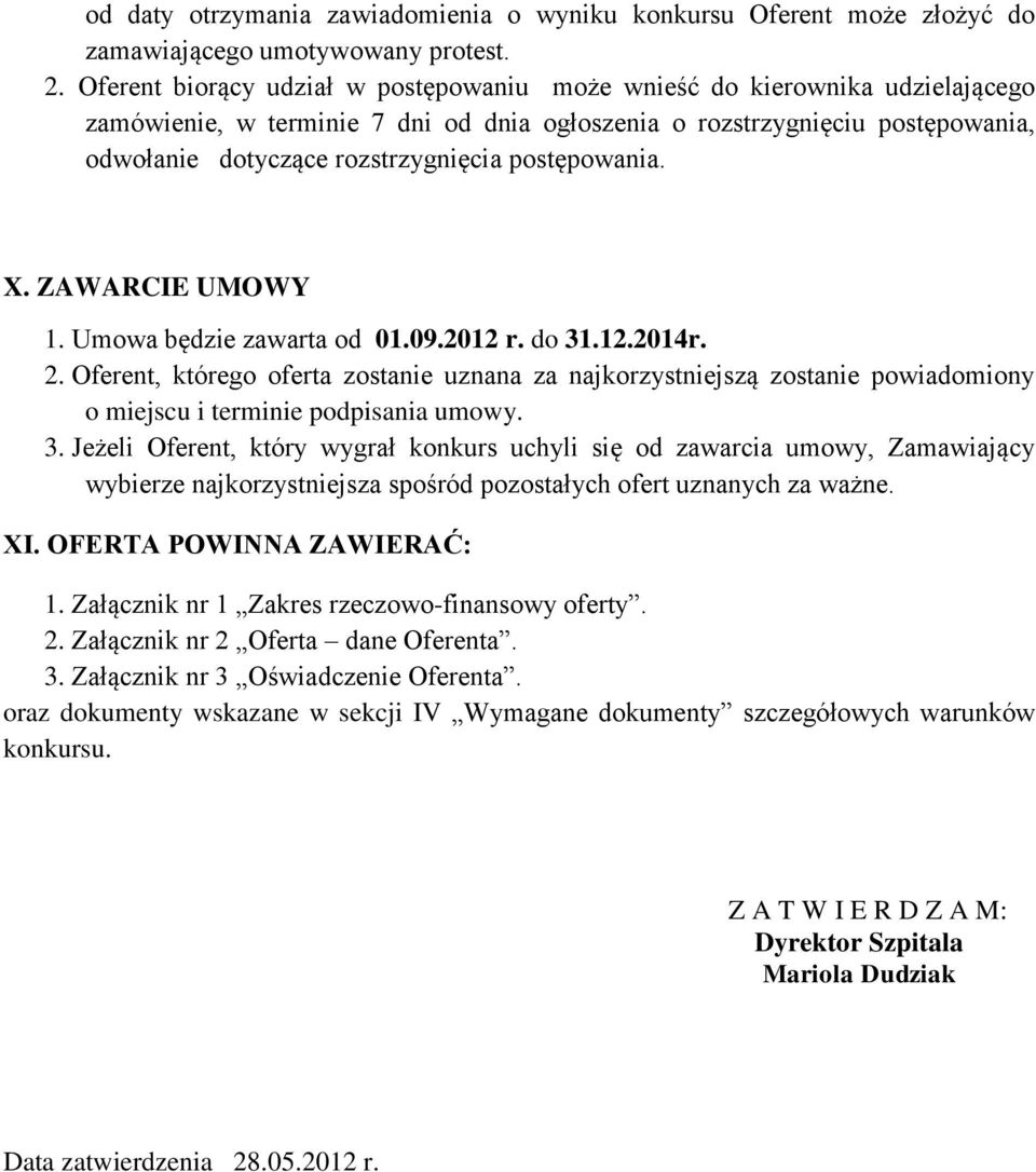 postępowania. X. ZAWARCIE UMOWY 1. Umowa będzie zawarta od 01.09.2012 r. do 31.12.2014r. 2.