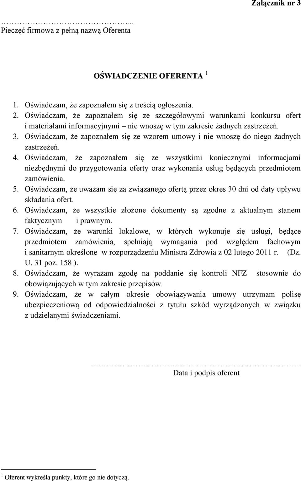 Oświadczam, że zapoznałem się ze wzorem umowy i nie wnoszę do niego żadnych zastrzeżeń. 4.