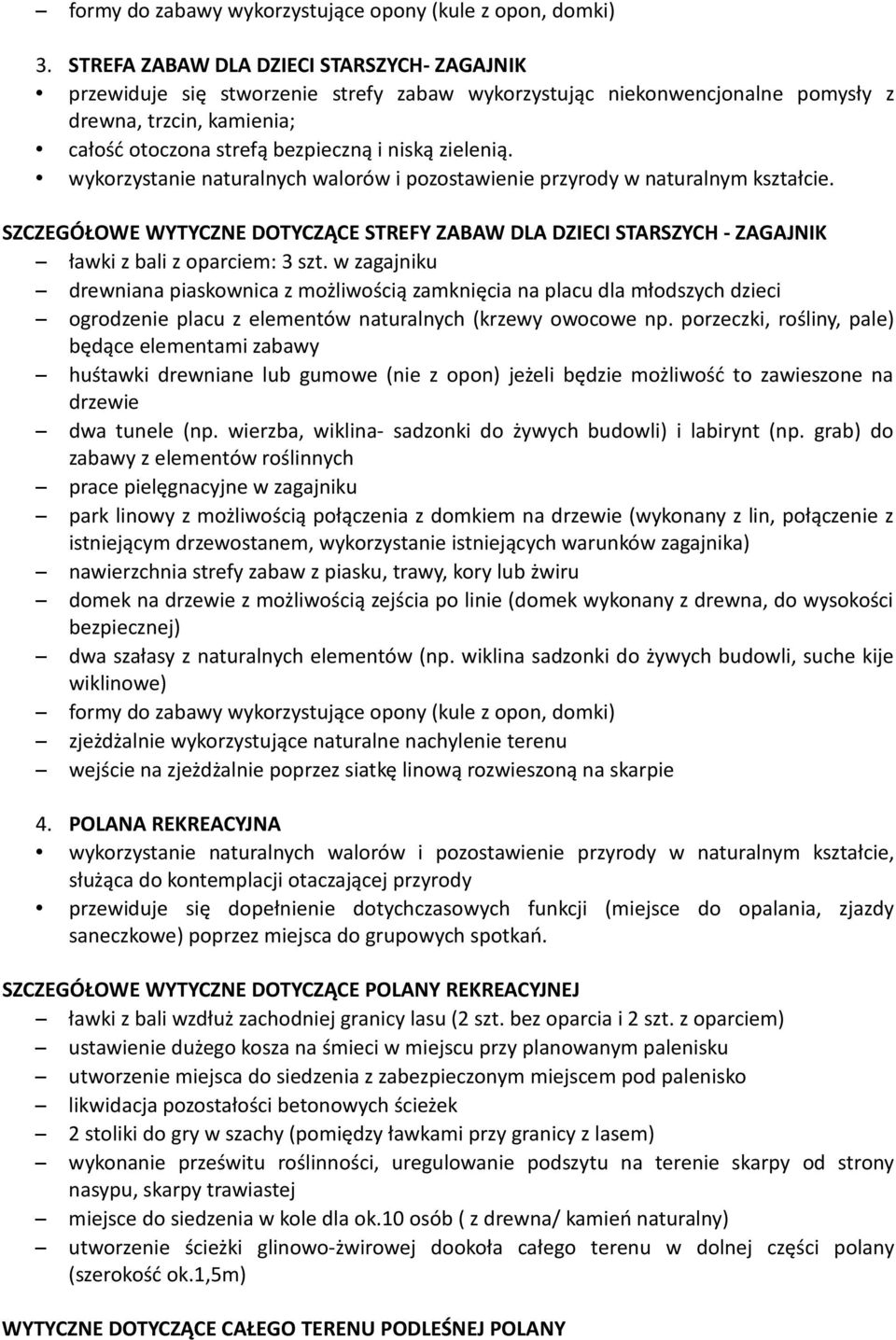 zielenią. wykorzystanie naturalnych walorów i pozostawienie przyrody w naturalnym kształcie. SZCZEGÓŁOWE WYTYCZNE DOTYCZĄCE STREFY ZABAW DLA DZIECI STARSZYCH - ZAGAJNIK ławki z bali z oparciem: 3 szt.