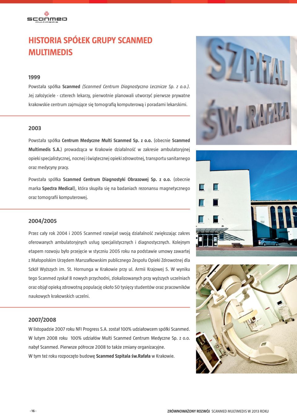 2003 Powstała spółka Centrum Medyczne Multi Scanmed Sp. z o.o. (obecnie Scanmed Multimedis S.A.