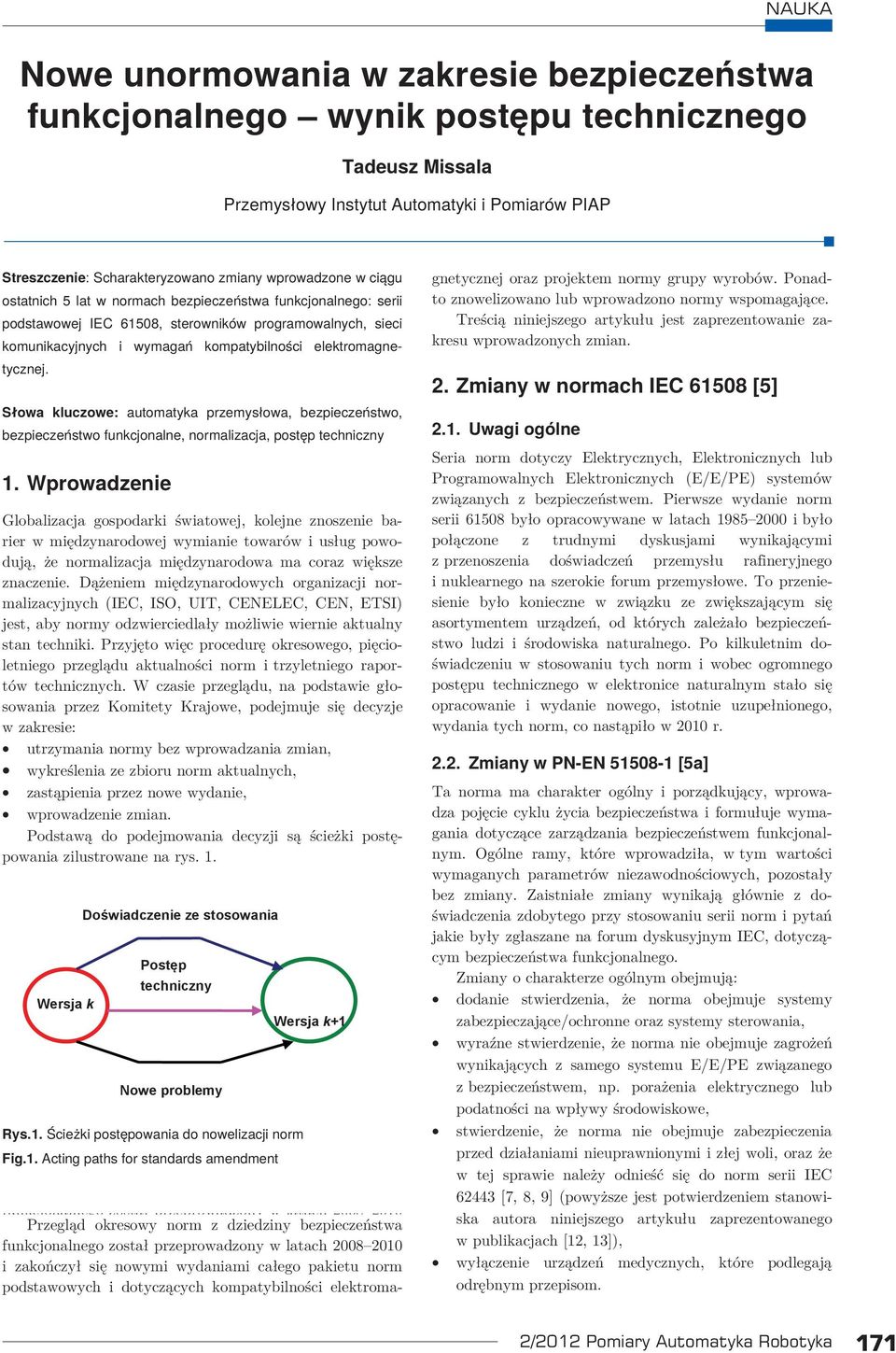Słowa kluczowe: automatyka przemysłowa, bezpieczeństwo, bezpieczeństwo funkcjonalne, normalizacja, postęp techniczny 1.