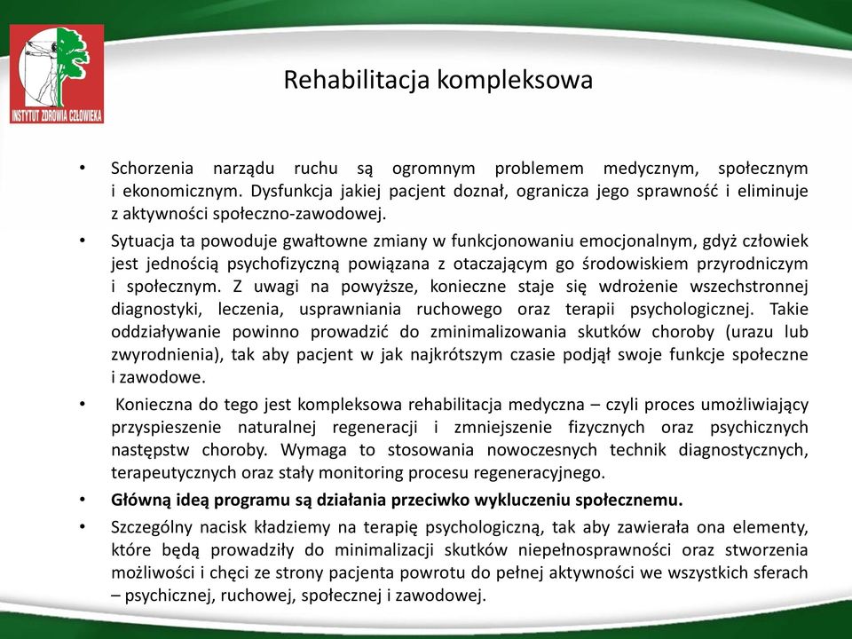 Sytuacja ta powoduje gwałtowne zmiany w funkcjonowaniu emocjonalnym, gdyż człowiek jest jednością psychofizyczną powiązana z otaczającym go środowiskiem przyrodniczym i społecznym.