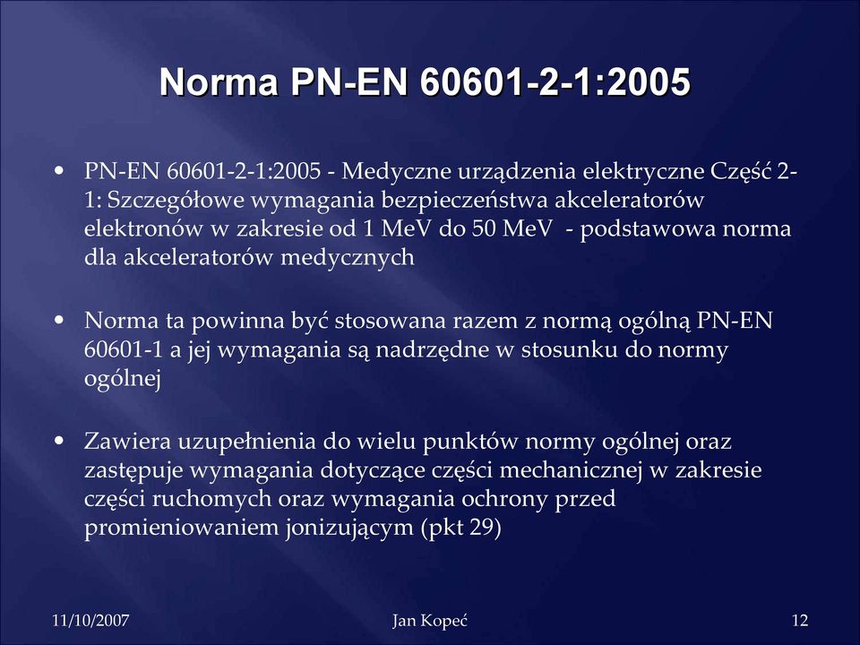 z normą ogólną PN-EN 60601-1 a jej wymagania są nadrzędne w stosunku do normy ogólnej Zawiera uzupełnienia do wielu punktów normy ogólnej