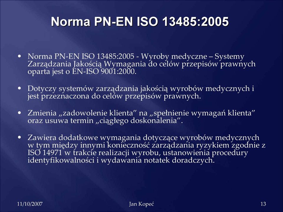 Zmienia zadowolenie klienta na spełnienie wymagań klienta oraz usuwa termin ciągłego doskonalenia.