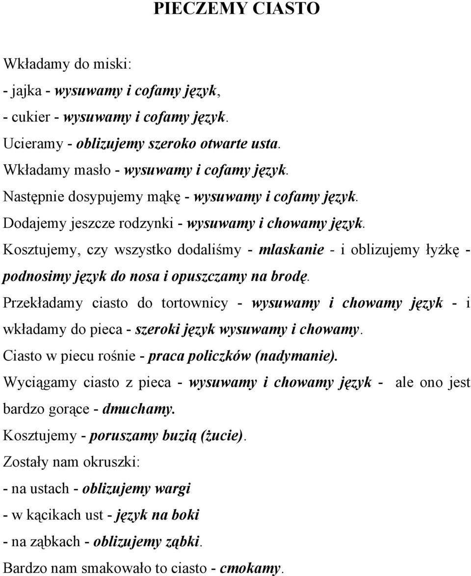 Kosztujemy, czy wszystko dodaliśmy - mlaskanie - i oblizujemy łyżkę - podnosimy język do nosa i opuszczamy na brodę.