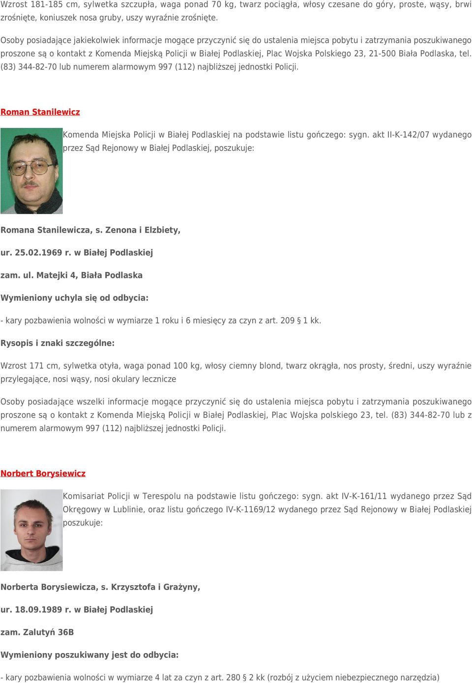 (83) 344-82-70 lub Roman Stanilewicz Komenda Miejska Policji w Białej Podlaskiej na podstawie listu gończego: sygn.
