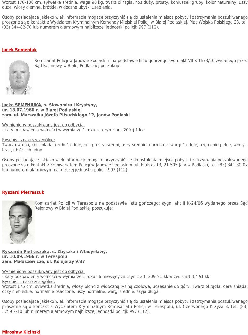 (83) 344-82-70 lub numerem alarmowym najbliższej jednostki policji: 997 (112). Jacek Semeniuk Komisariat Policji w Janowie Podlaskim na podstawie listu gończego sygn.