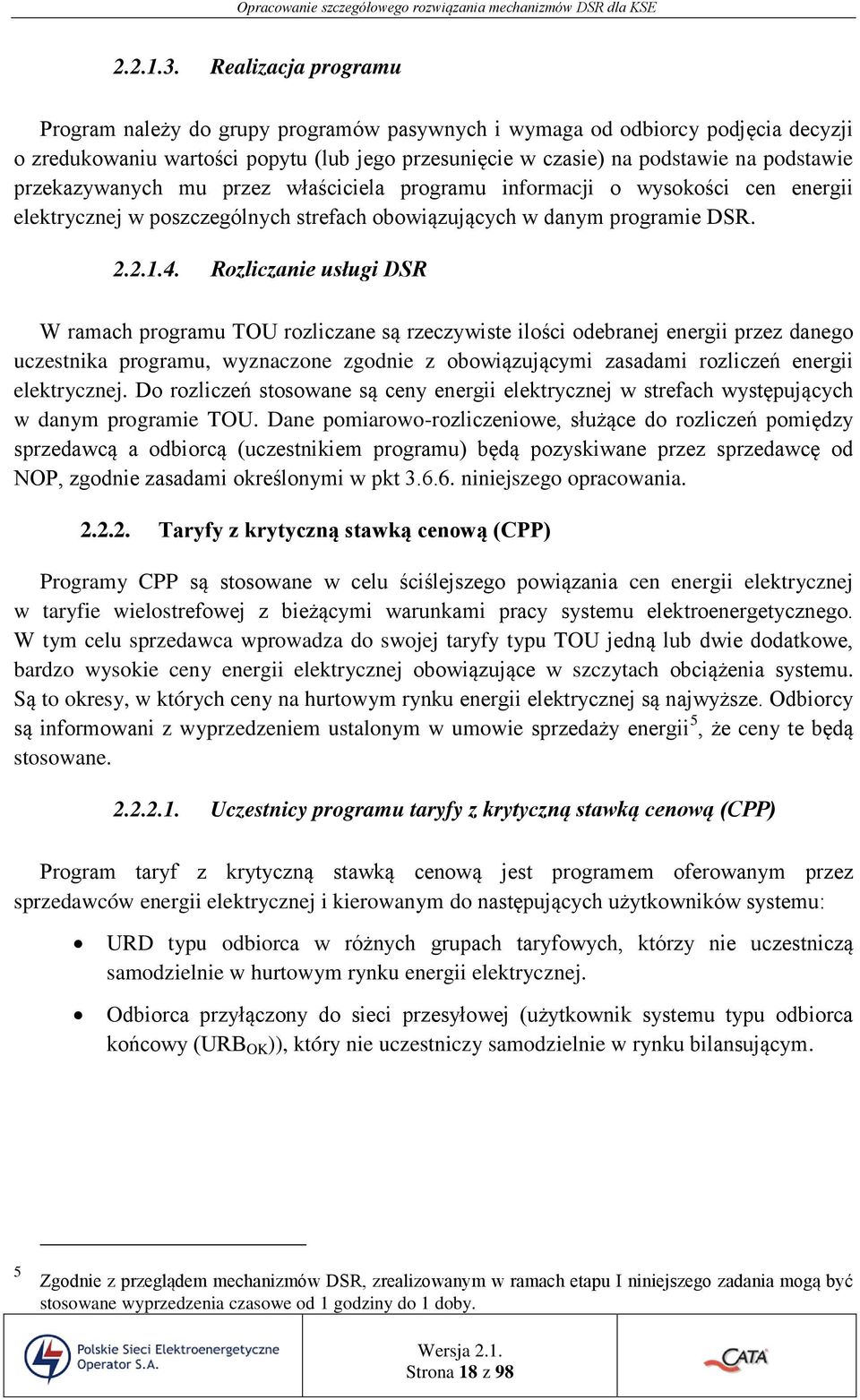 przekazywanych mu przez właściciela programu informacji o wysokości cen energii elektrycznej w poszczególnych strefach obowiązujących w danym programie DSR. 2.2.1.4.