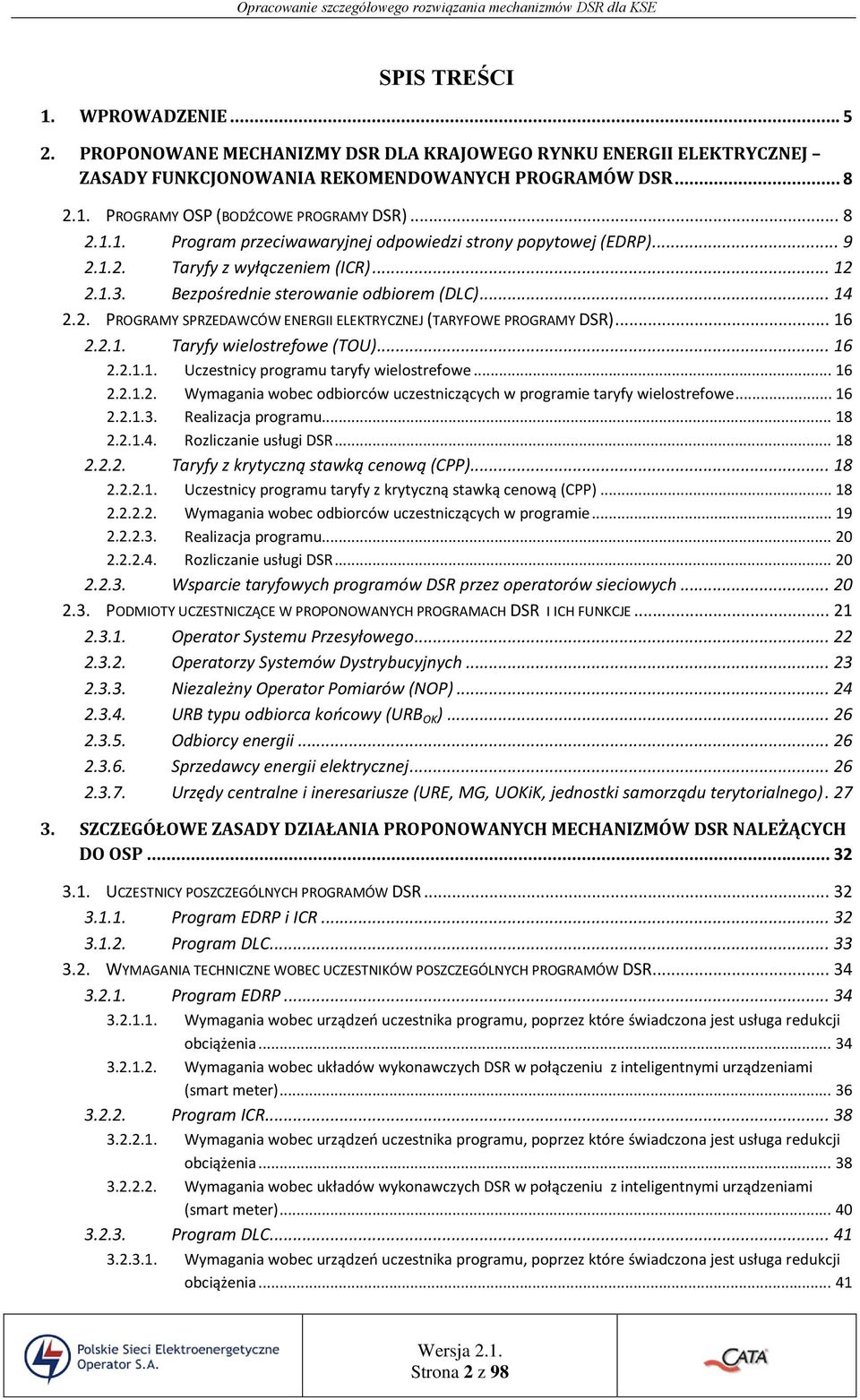 .. 16 2.2.1. Taryfy wielostrefowe (TOU)... 16 2.2.1.1. Uczestnicy programu taryfy wielostrefowe... 16 2.2.1.2. Wymagania wobec odbiorców uczestniczących w programie taryfy wielostrefowe... 16 2.2.1.3.