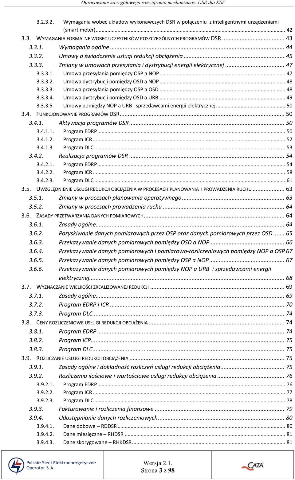 Umowa przesyłania pomiędzy OSP a NOP... 47 3.3.3.2. Umowa dystrybucji pomiędzy OSD a NOP... 48 3.3.3.3. Umowa przesyłania pomiędzy OSP a OSD... 48 3.3.3.4. Umowa dystrybucji pomiędzy OSD a URB... 49 3.