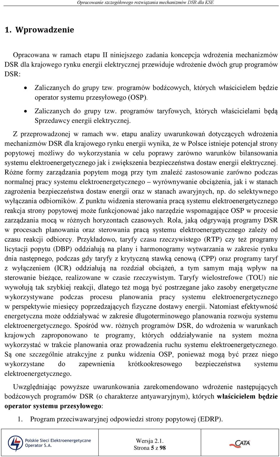 programów taryfowych, których właścicielami będą Sprzedawcy energii elektrycznej. Z przeprowadzonej w ramach ww.