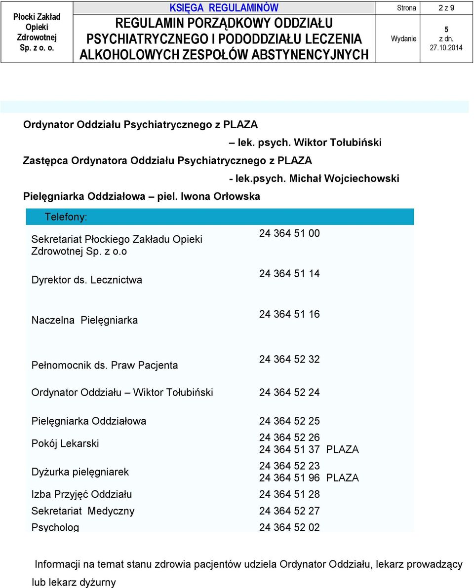 Praw Pacjenta 24 364 2 32 Ordynator Oddziału Wiktor Tołubiński 24 364 2 24 Pielęgniarka Oddziałowa 24 364 2 2 Pokój Lekarski Dyżurka pielęgniarek 24 364 2 26 24 364 1 37 PLAZA 24 364 2 23 24 364 1