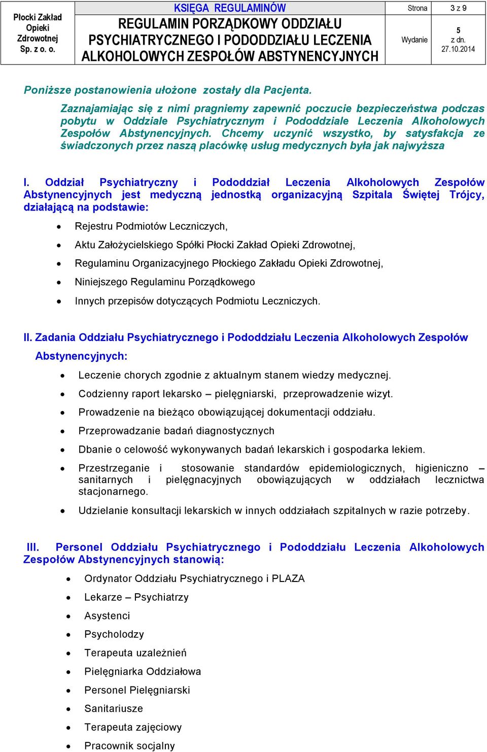 Chcemy uczynić wszystko, by satysfakcja ze świadczonych przez naszą placówkę usług medycznych była jak najwyższa I.