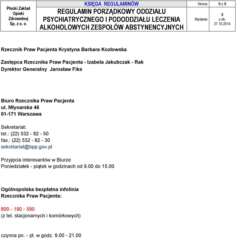 : (22) 32-82 - 0 fax.: (22) 32-82 - 30 sekretariat@bpp.gov.pl Przyjęcia interesantów w Biurze Poniedziałek - piątek w godzinach od 9.