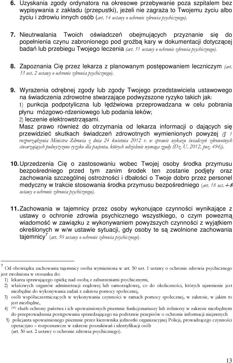 Nieutrwalania Twoich oświadczeń obejmujących przyznanie się do popełnienia czynu zabronionego pod groźbą kary w dokumentacji dotyczącej badań lub przebiegu Twojego leczenia (art.