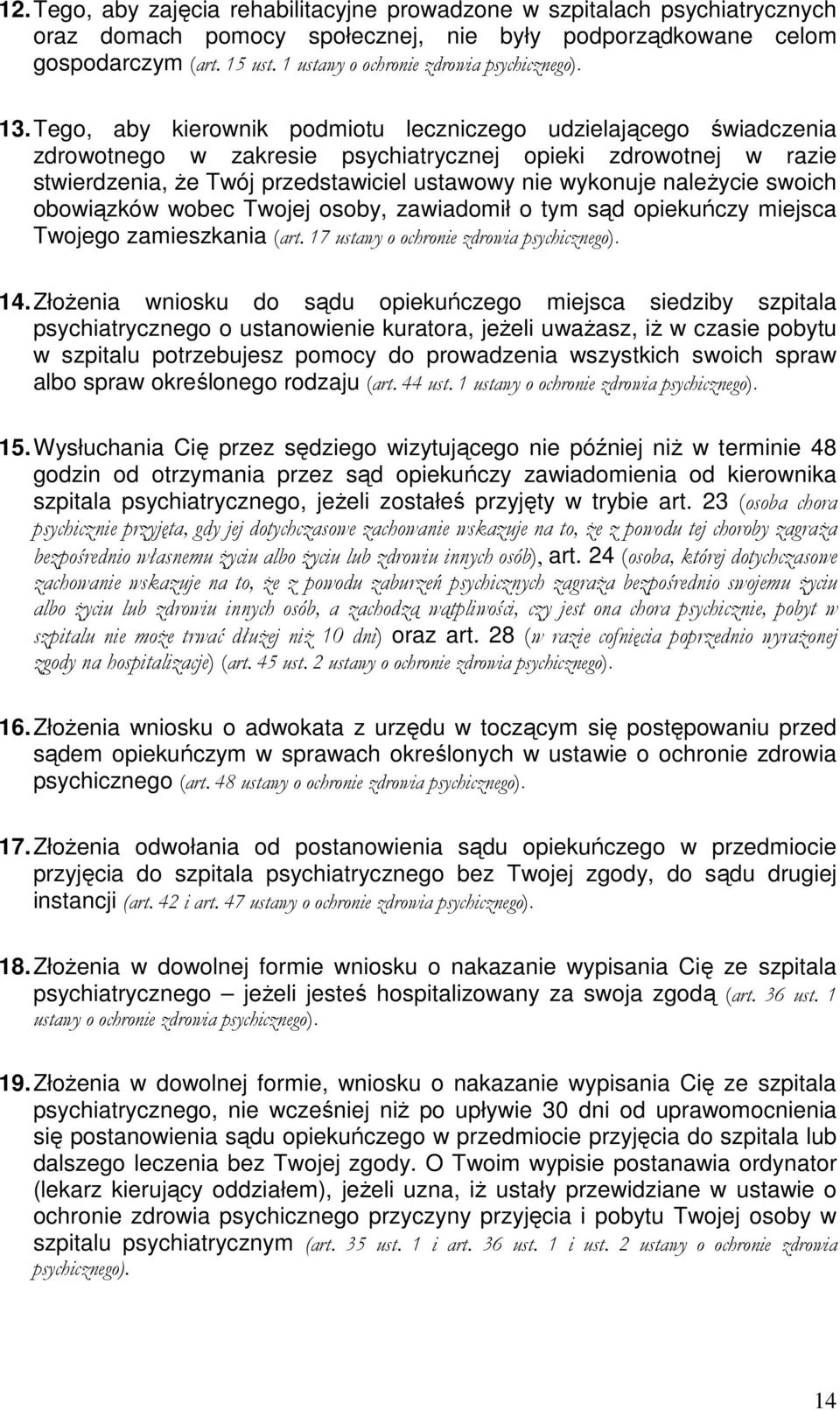 Tego, aby kierownik podmiotu leczniczego udzielającego świadczenia zdrowotnego w zakresie psychiatrycznej opieki zdrowotnej w razie stwierdzenia, że Twój przedstawiciel ustawowy nie wykonuje