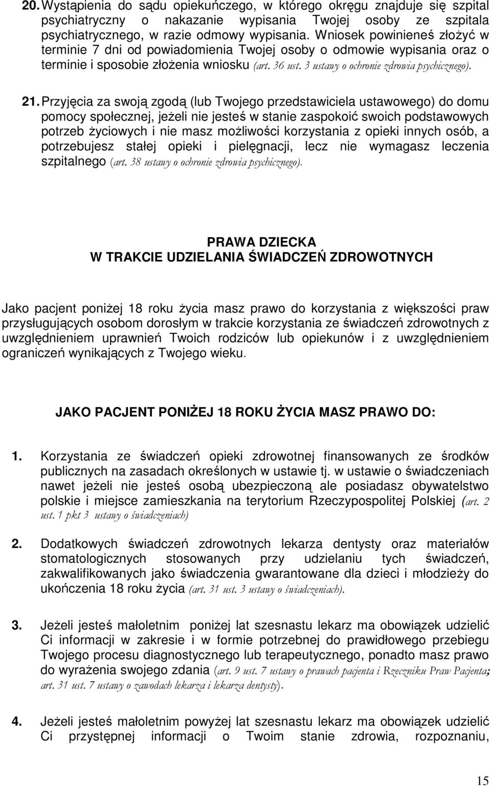 Przyjęcia za swoją zgodą (lub Twojego przedstawiciela ustawowego) do domu pomocy społecznej, jeżeli nie jesteś w stanie zaspokoić swoich podstawowych potrzeb życiowych i nie masz możliwości