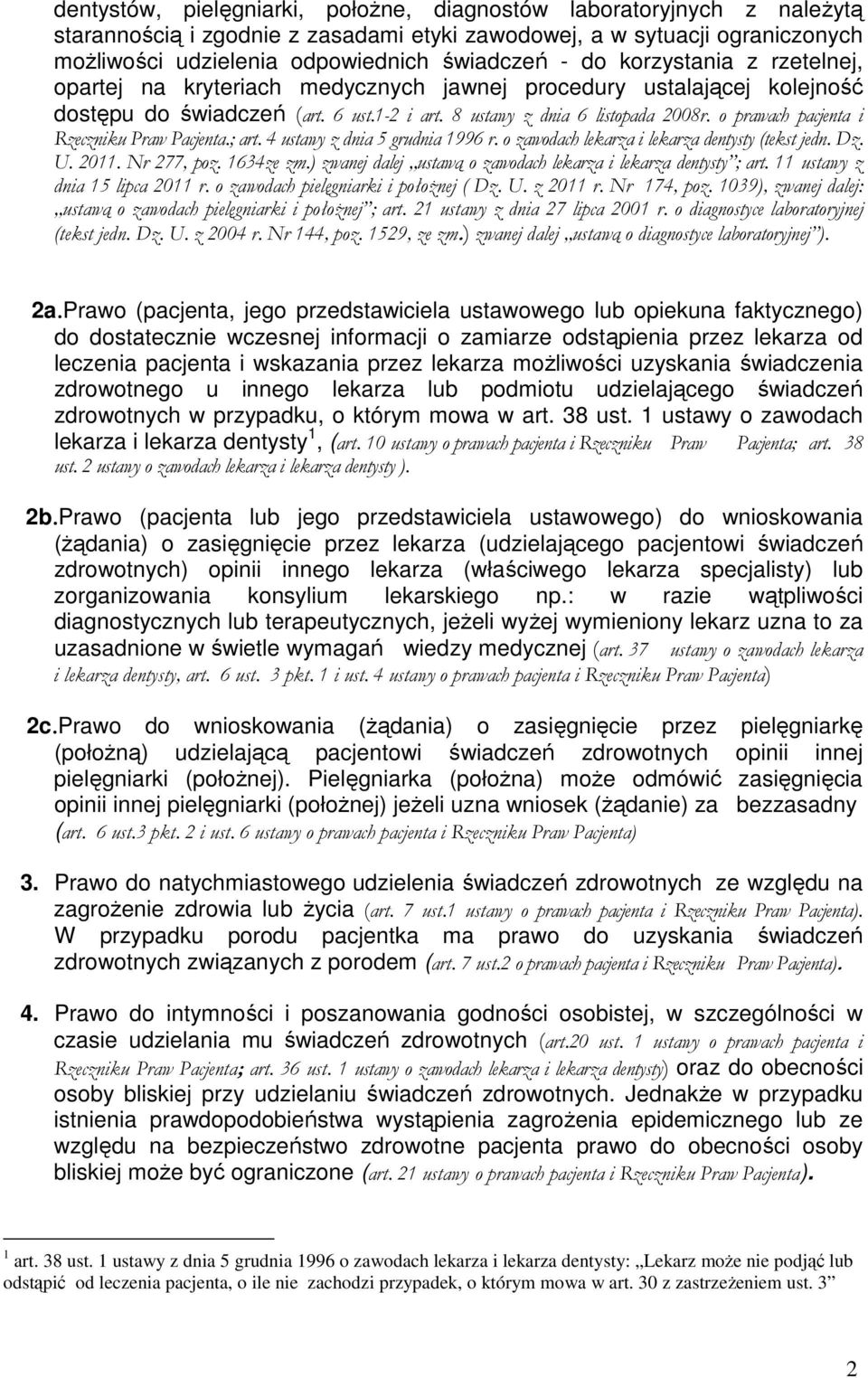 o prawach pacjenta i Rzeczniku Praw Pacjenta.; art. 4 ustawy z dnia 5 grudnia 1996 r. o zawodach lekarza i lekarza dentysty (tekst jedn. Dz. U. 2011. Nr 277, poz. 1634ze zm.