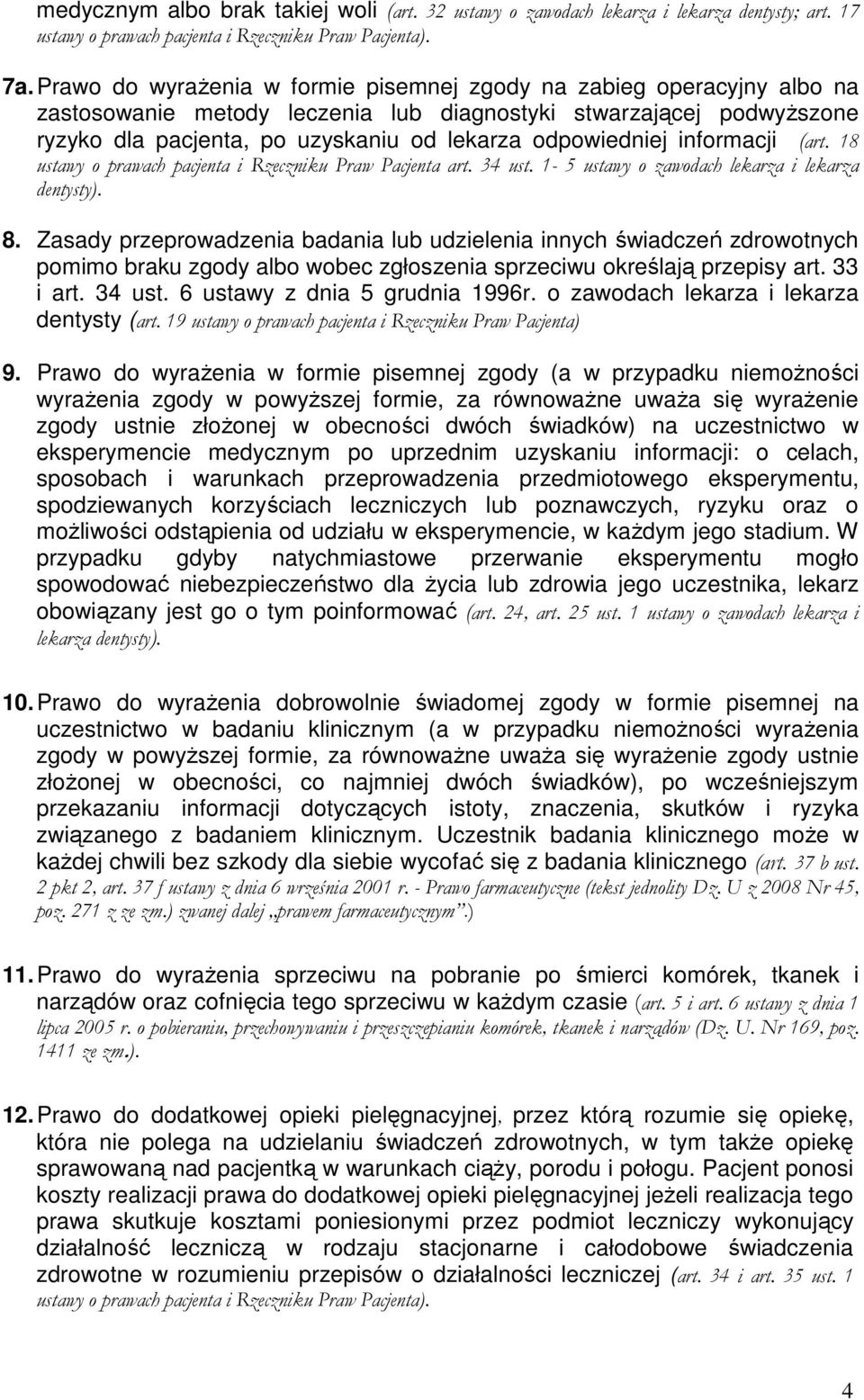 informacji (art. 18 ustawy o prawach pacjenta i Rzeczniku Praw Pacjenta art. 34 ust. 1-5 ustawy o zawodach lekarza i lekarza dentysty). 8.