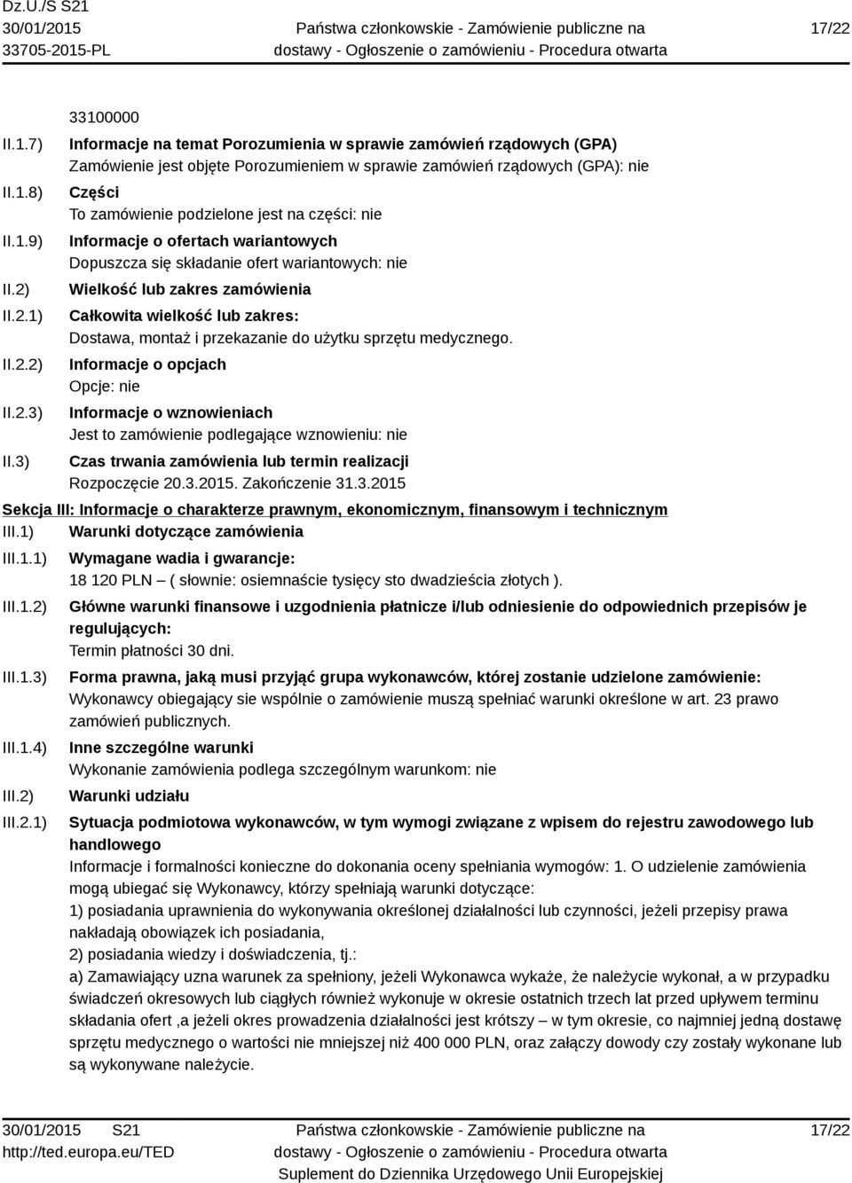 części: nie Informacje o ofertach wariantowych Dopuszcza się składanie ofert wariantowych: nie Wielkość lub zakres zamówienia Całkowita wielkość lub zakres: Dostawa, montaż i przekazanie do użytku