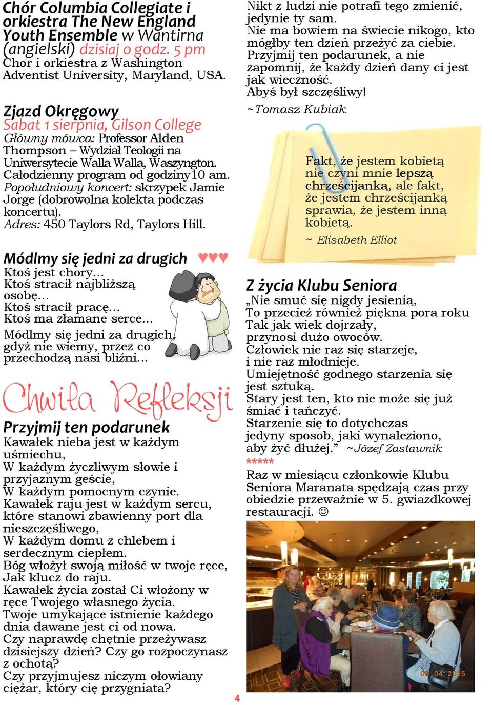 Popołudniowy koncert: skrzypek Jamie Jorge (dobrowolna kolekta podczas koncertu). Adres: 450 Taylors Rd, Taylors Hill. Módlmy się jedni za drugich Ktoś jest chory... Ktoś stracił najbliższą osobę.