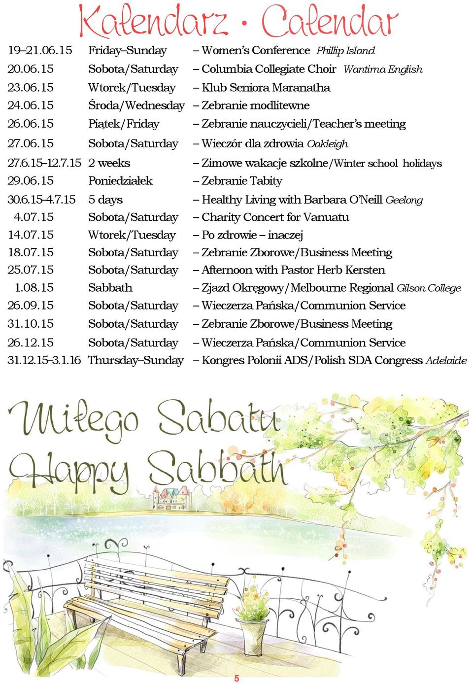 6.15 4.7.15 5 days Healthy Living with Barbara O Neill Geelong 04.07.15 Sobota/Saturday Charity Concert for Vanuatu 14.07.15 Wtorek/Tuesday Po zdrowie inaczej 18.07.15 Sobota/Saturday Zebranie Zborowe/Business Meeting 25.