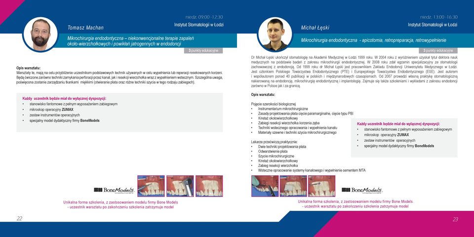 endodoncji Opis warsztatu: Warsztaty te, mają na celu przybliżenie uczestnikom podstawowych technik używanych w celu wypełnienia lub reperacji resekowanych korzeni.