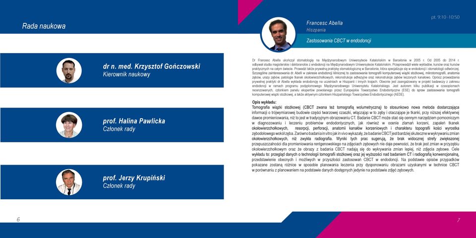 odbywał studia magisterskie i doktoranckie z endodoncji na Międzynarodowym Uniwersytecie Katalońskim. Przeprowadził wiele wykładów, kursów oraz kursów praktycznych na całym świecie.