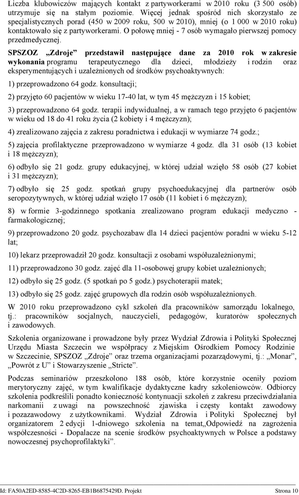 O połowę mniej - 7 osób wymagało pierwszej pomocy przedmedycznej.