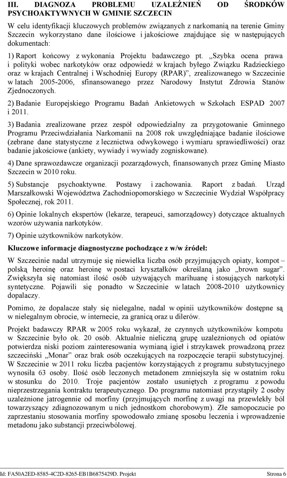 Szybka ocena prawa i polityki wobec narkotyków oraz odpowiedź w krajach byłego Związku Radzieckiego oraz w krajach Centralnej i Wschodniej Europy (RPAR), zrealizowanego w Szczecinie w latach