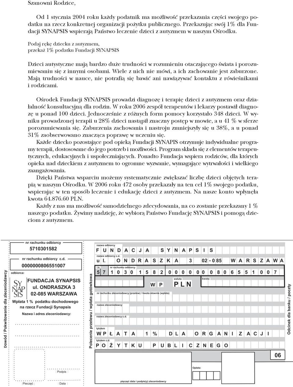 Podaj rękę dziecku z autyzmem, przekaż 1% podatku Fundacji SYNAPSIS Dzieci autystyczne mają bardzo duże trudności w rozumieniu otaczającego świata i porozumiewaniu się z innymi osobami.