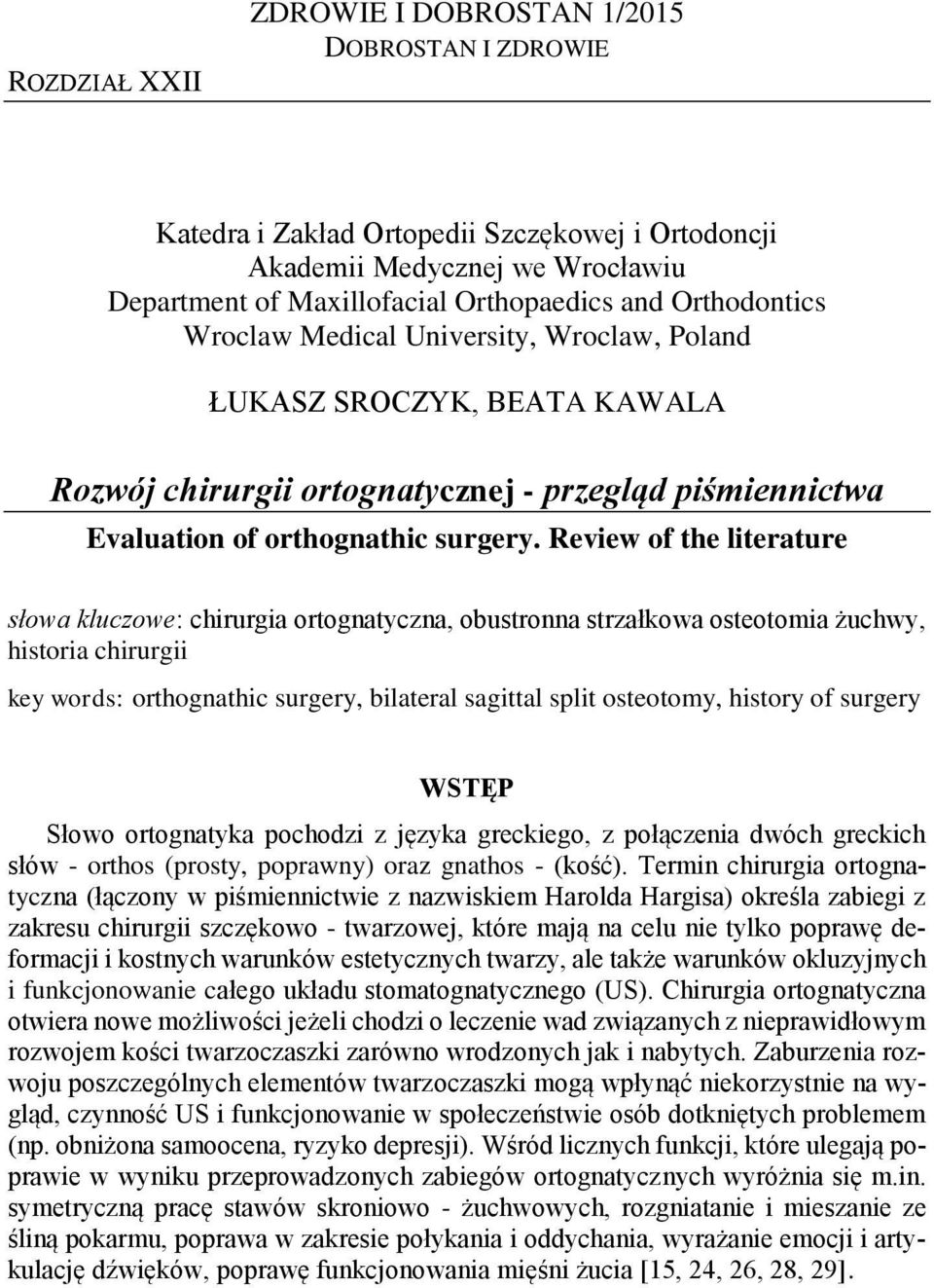 Review of the literature słowa kluczowe: chirurgia ortognatyczna, obustronna strzałkowa osteotomia żuchwy, historia chirurgii key words: orthognathic surgery, bilateral sagittal split osteotomy,