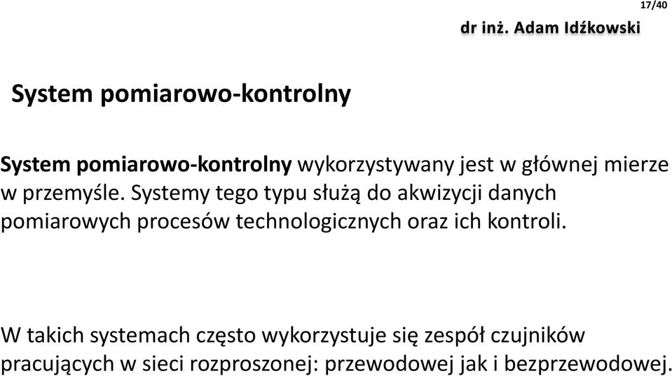 Systemy tego typu służą do akwizycji danych pomiarowych procesów technologicznych