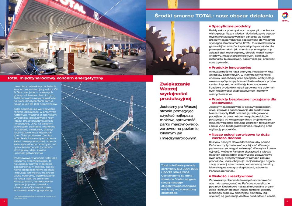 Środki smarne TOTAL to wszechstronna gama olejów, smarów i specjalnych produktów dla przemysłów takich jak: chemiczny, energetyczny, żelaza i stali, metalurgiczny, obróbki metali, samochodowy, maszyn