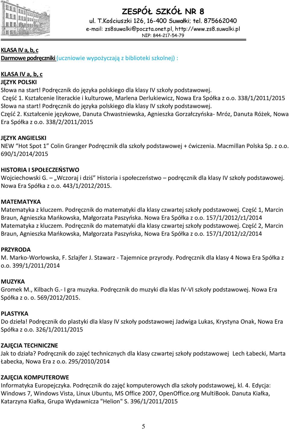 Kształcenie językowe, Danuta Chwastniewska, Agnieszka Gorzałczyńska- Mróz, Danuta Różek, Nowa Era Spółka z o.o. 338/2/2011/2015 NEW Hot Spot 1 Colin Granger Podręcznik dla szkoły podstawowej + ćwiczenia.