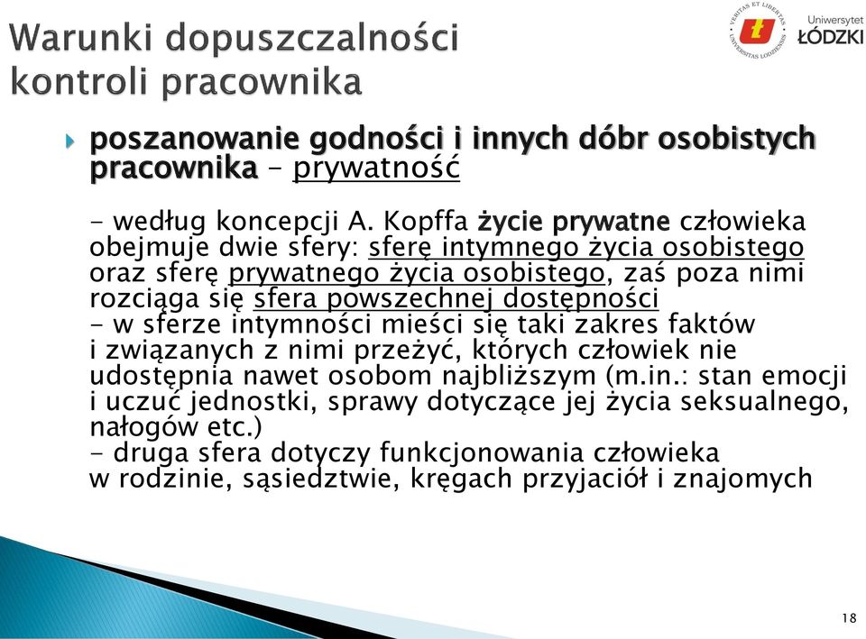 sfera powszechnej dostępności - w sferze intymności mieści się taki zakres faktów i związanych z nimi przeżyć, których człowiek nie udostępnia nawet