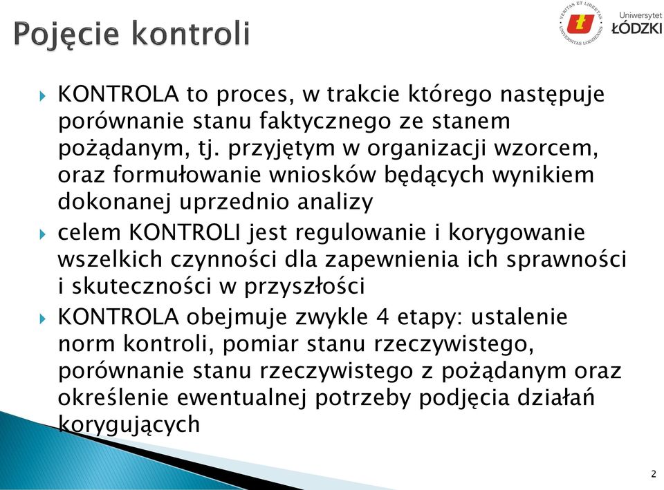 regulowanie i korygowanie wszelkich czynności dla zapewnienia ich sprawności i skuteczności w przyszłości KONTROLA obejmuje zwykle 4