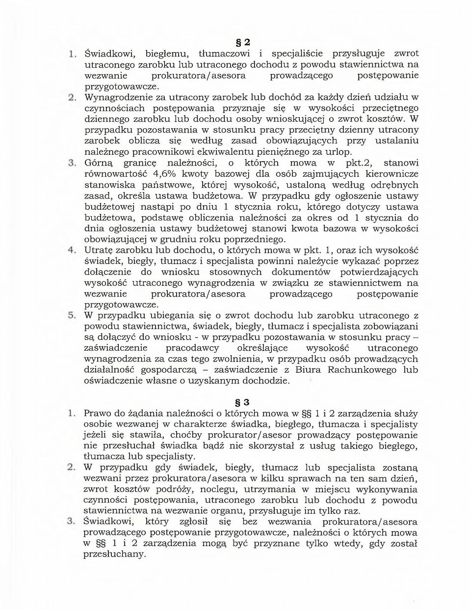 W ynagrodzenie za utracony zarobek lub dochód za każdy dzień udziału w czynnościach postępowania przyznaje się w wysokości przeciętnego dziennego zarobku lub dochodu osoby wnioskującej o zwrot
