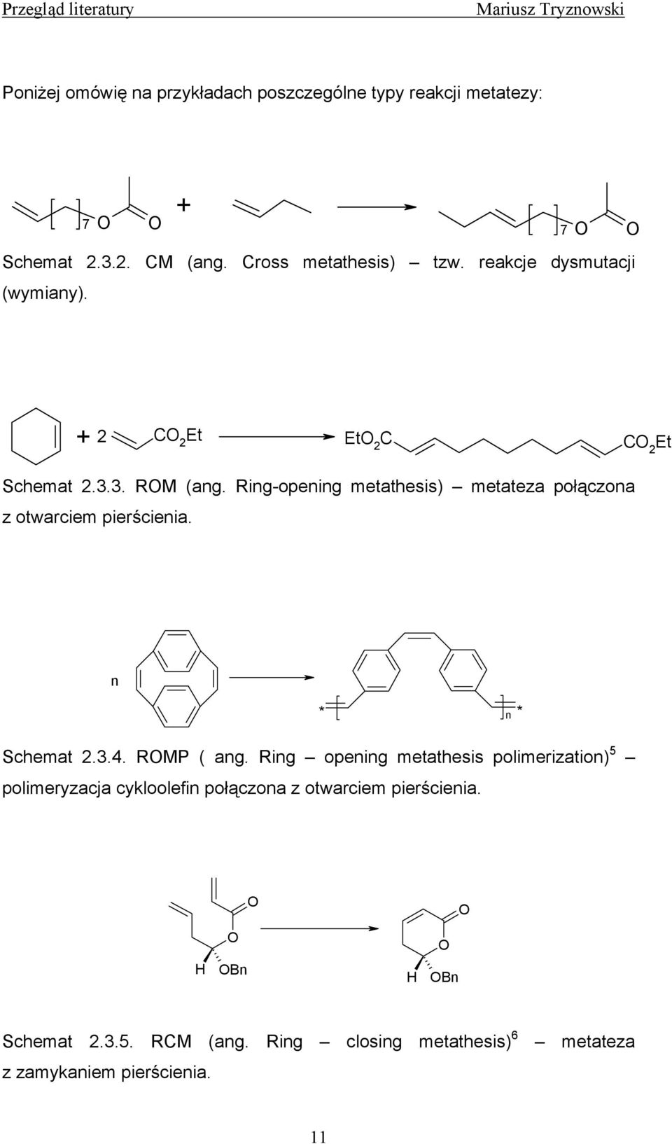 Ring-opening metathesis) metateza połączona z otwarciem pierścienia. n * n * Schemat 2.3.4. RMP ( ang.