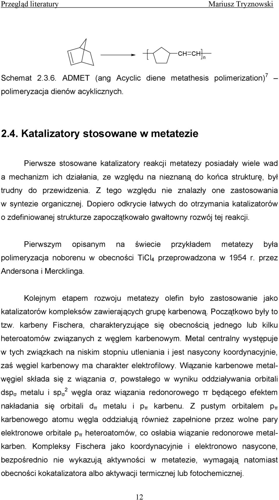 przewidzenia. Z tego względu nie znalazły one zastosowania w syntezie organicznej.