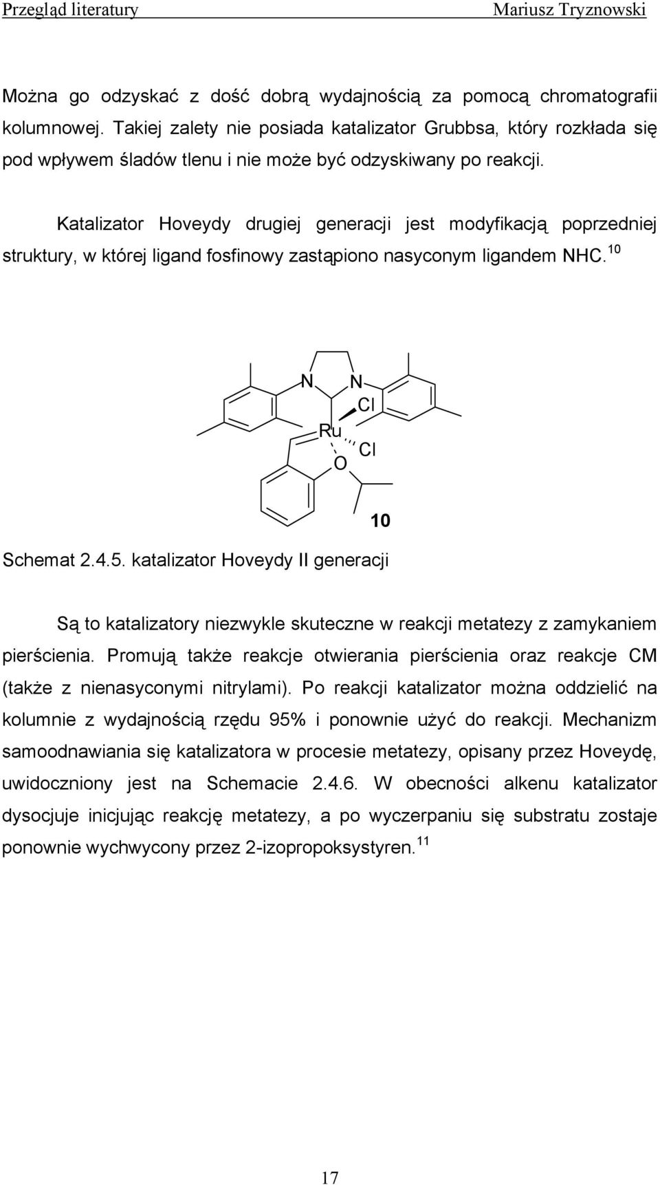 Katalizator Hoveydy drugiej generacji jest modyfikacją poprzedniej struktury, w której ligand fosfinowy zastąpiono nasyconym ligandem HC. 10 Schemat 2.4.5.